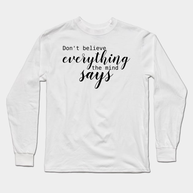 don't believe everything the mind says Long Sleeve T-Shirt by CanvasCraft
